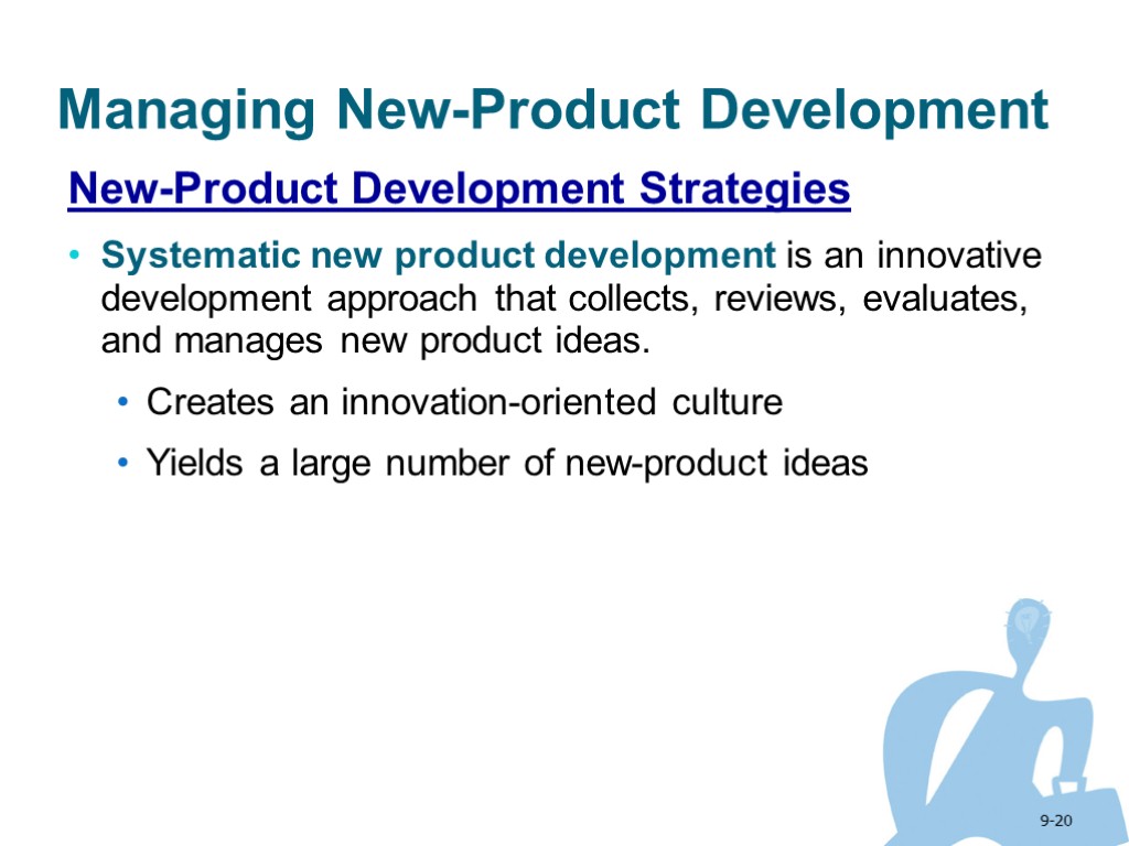 9-20 Managing New-Product Development New-Product Development Strategies Systematic new product development is an innovative